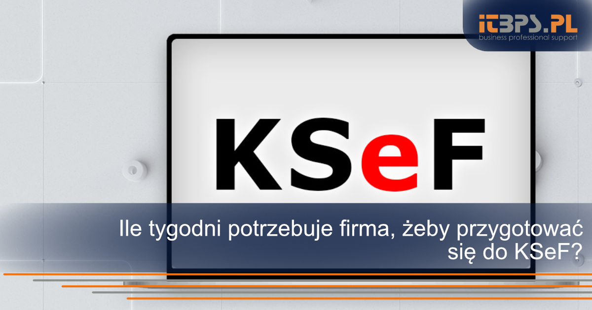 Ile tygodni potrzebuje firma, żeby przygotować się do KSeF?