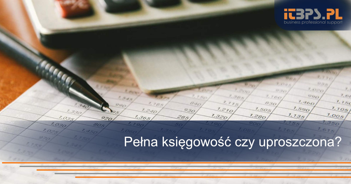 Pełna księgowość czy uproszczona?