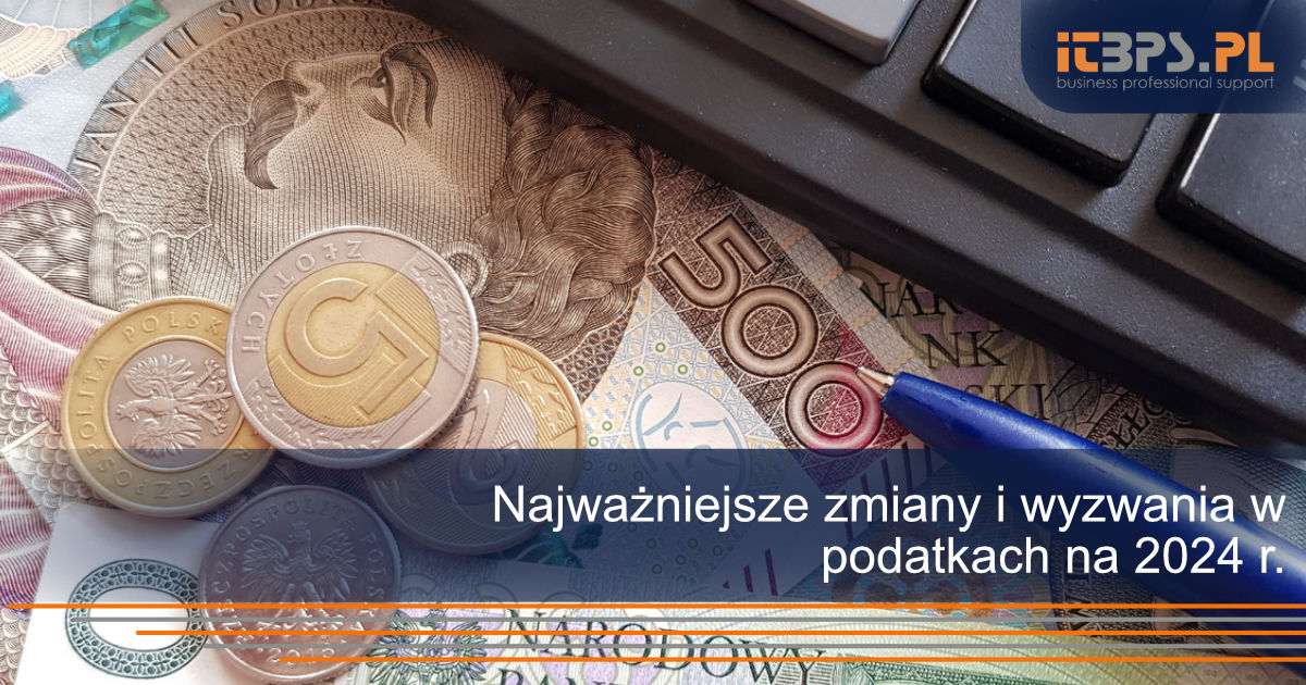 Najważniejsze zmiany i wyzwania w podatkach na 2024 r.