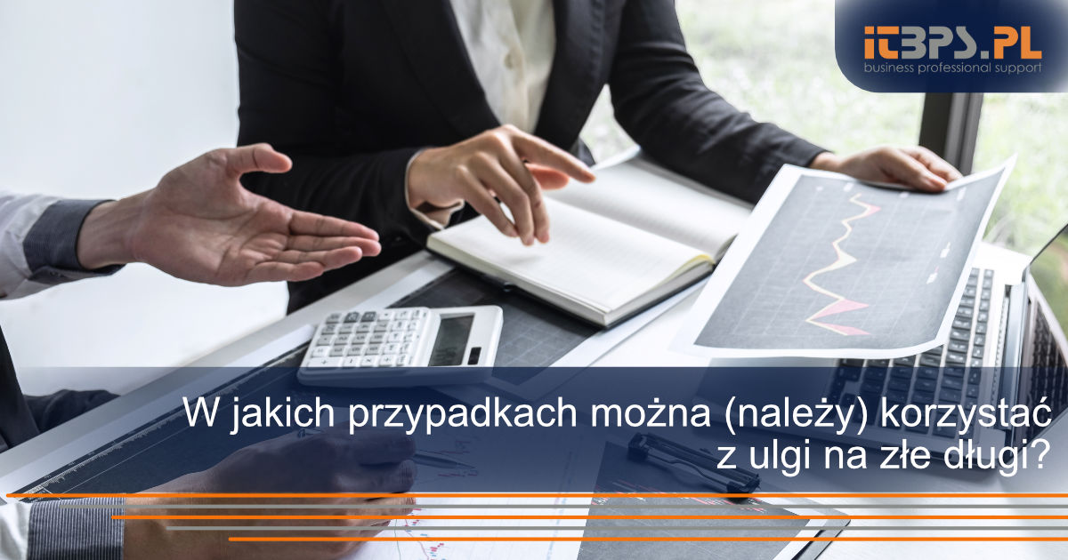W jakich przypadkach można (należy) korzystać z ulgi na złe długi?