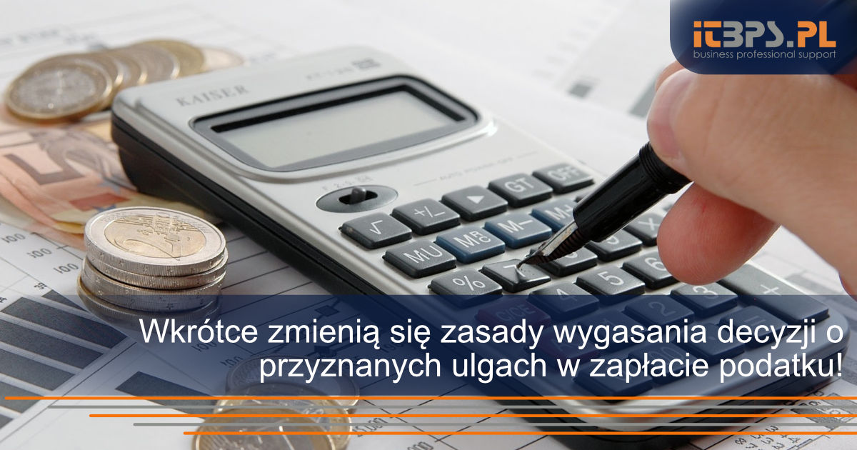 Wkrótce zmienią się zasady wygasania decyzji o przyznanych ulgach w zapłacie podatku!