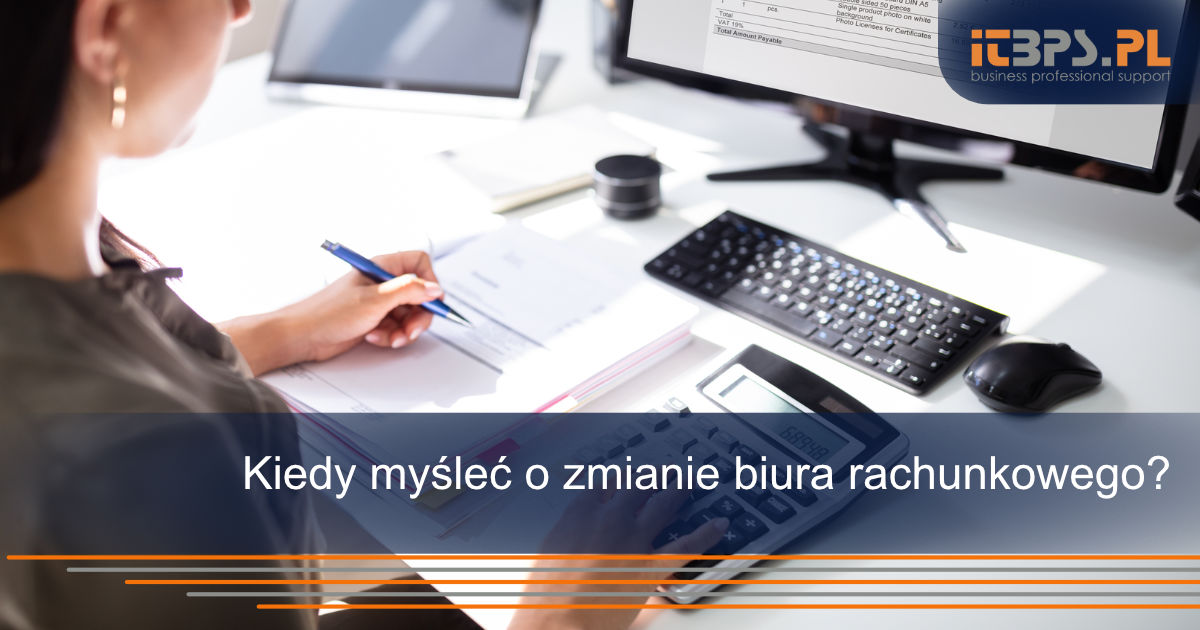 Kiedy myśleć o zmianie biura rachunkowego?
