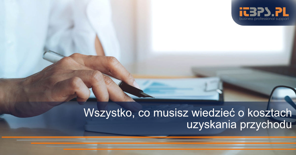 Wszystko, co musisz wiedzieć o kosztach uzyskania przychodu