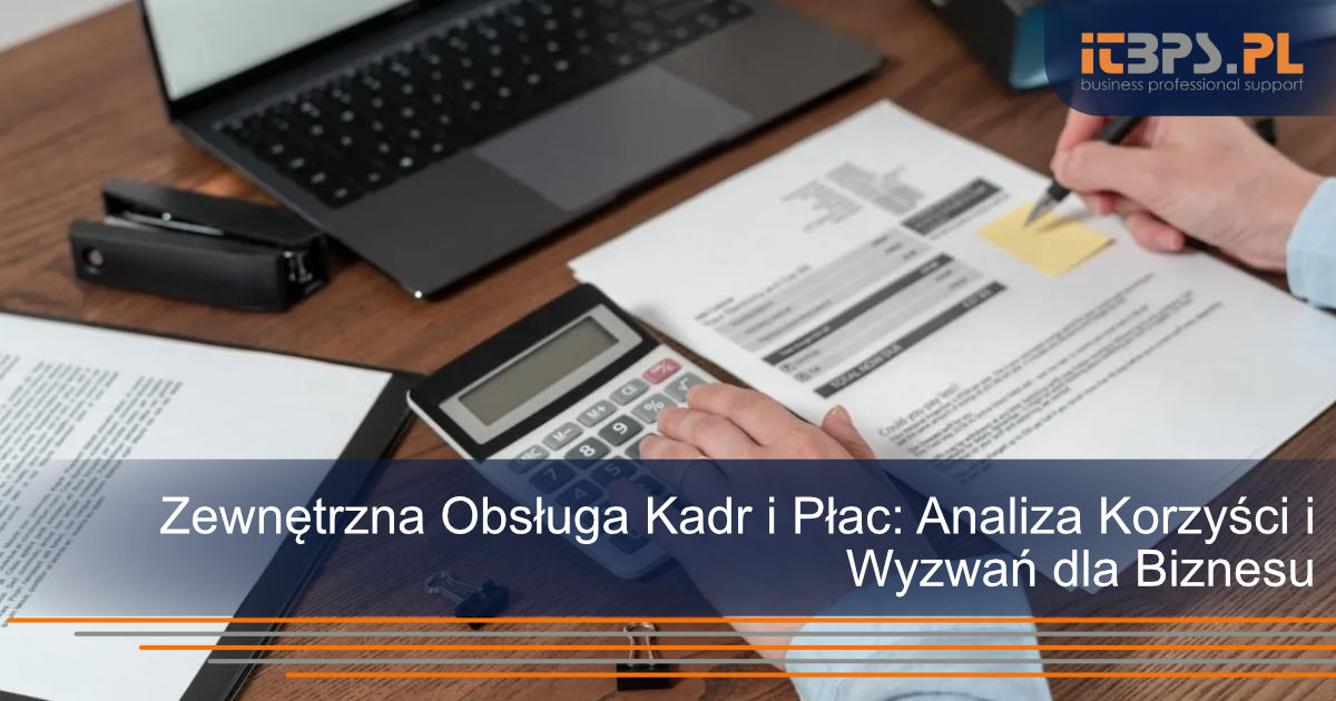 Zewnętrzna Obsługa Kadr i Płac: Analiza Korzyści i Wyzwań dla Biznesu