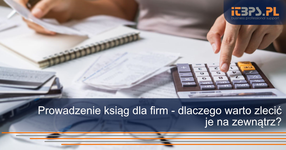 Prowadzenie ksiąg dla firm - dlaczego warto zlecić je na zewnątrz?