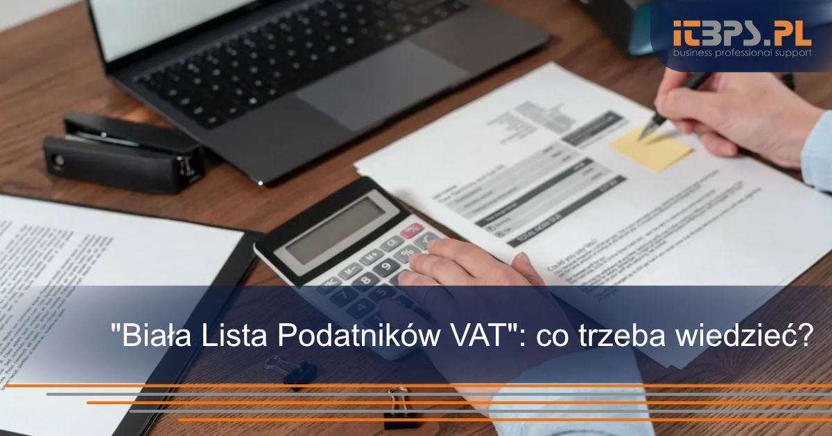 "Biała Lista Podatników VAT": co trzeba wiedzieć?