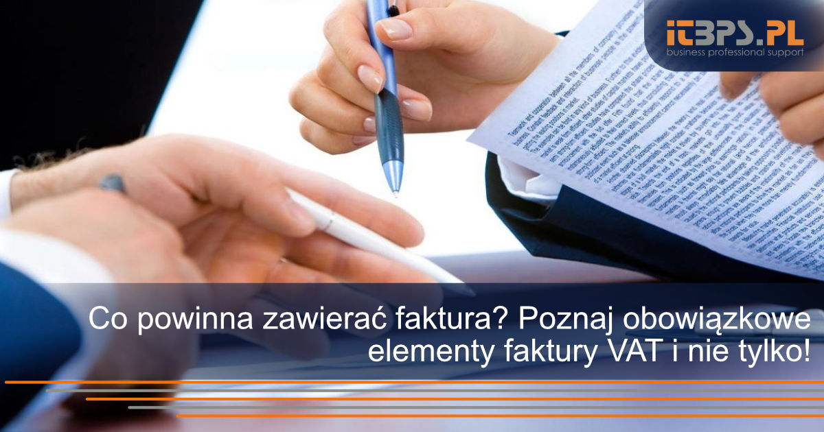 Co powinna zawierać faktura? Poznaj obowiązkowe elementy faktury VAT i nie tylko!