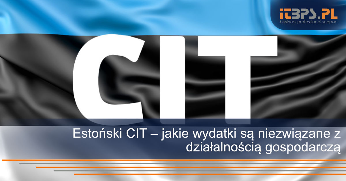 Estoński CIT – jakie wydatki są niezwiązane z działalnością gospodarczą