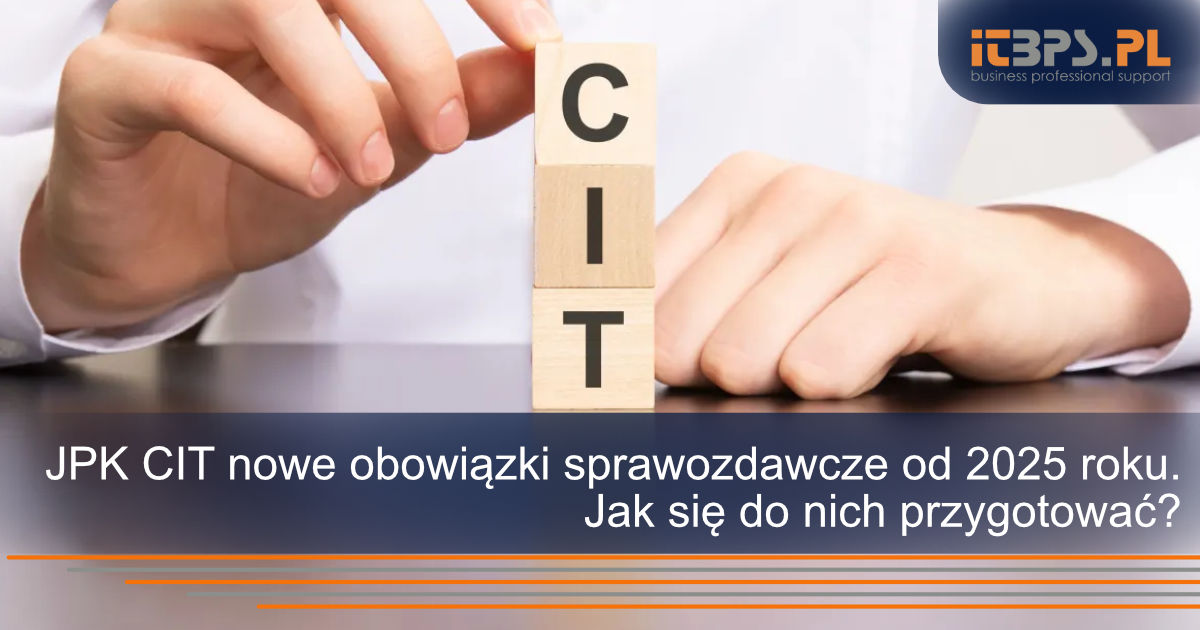 JPK CIT nowe obowiązki sprawozdawcze od 2025 roku. Jak się do nich przygotować?