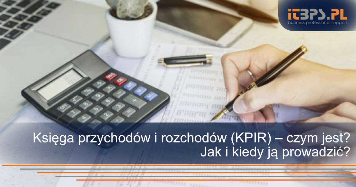 Księga przychodów i rozchodów (KPIR) – czym jest? Jak i kiedy ją prowadzić?