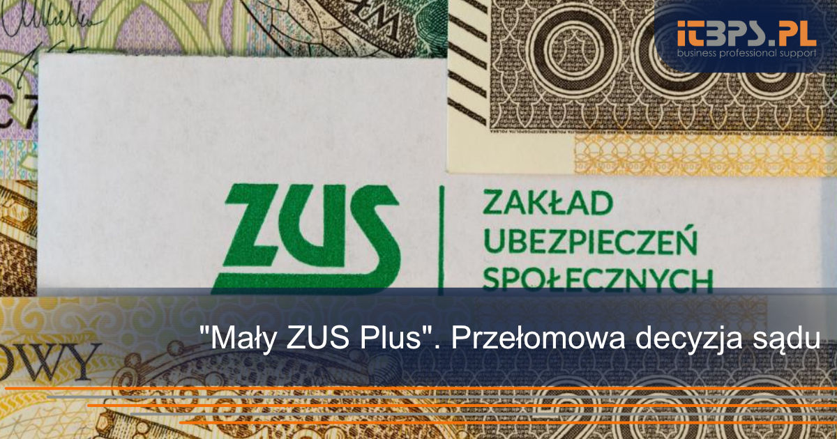 "Mały ZUS Plus". Przełomowa decyzja sądu