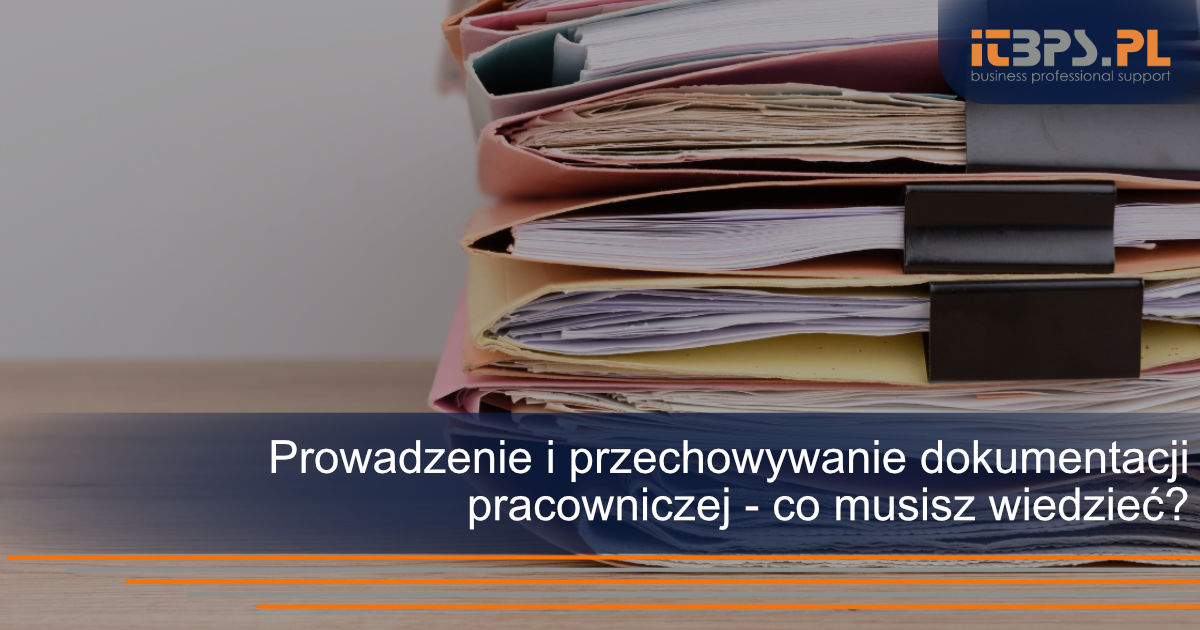  Prowadzenie i przechowywanie dokumentacji pracowniczej - co musisz wiedzieć?