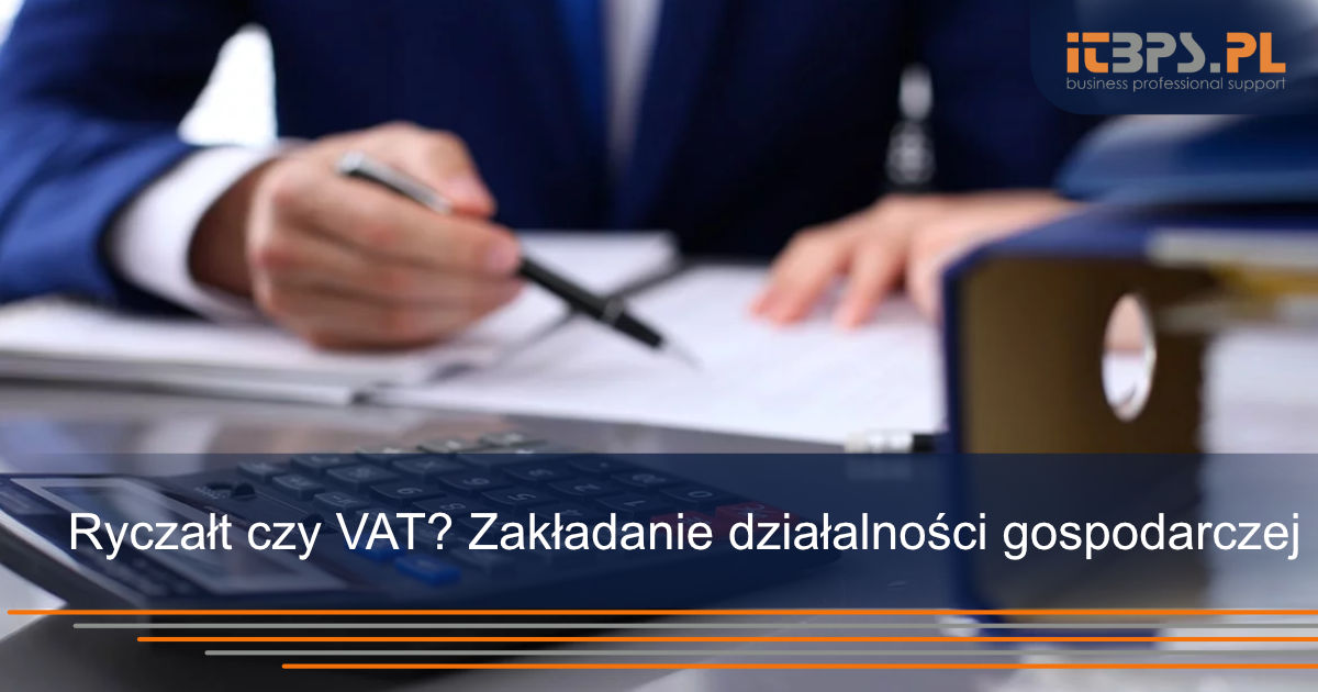 Ryczałt czy VAT? Zakładanie działalności gospodarczej