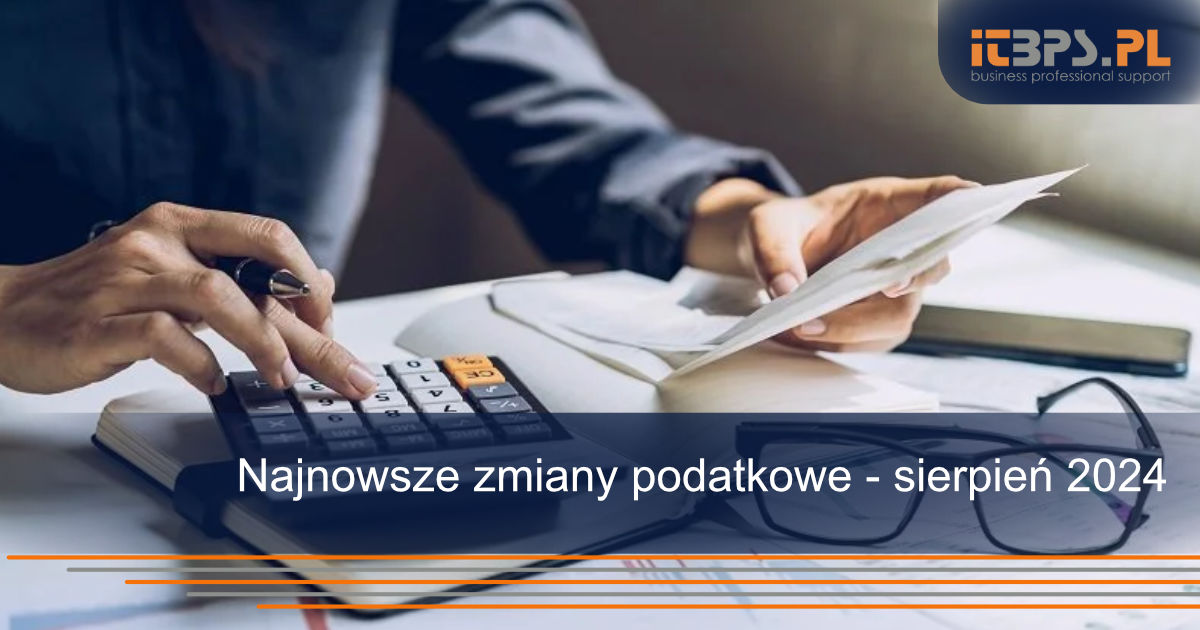 Najnowsze zmiany podatkowe - sierpień 2024