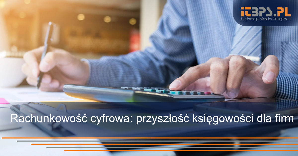 Rachunkowość cyfrowa: przyszłość księgowości dla firm
