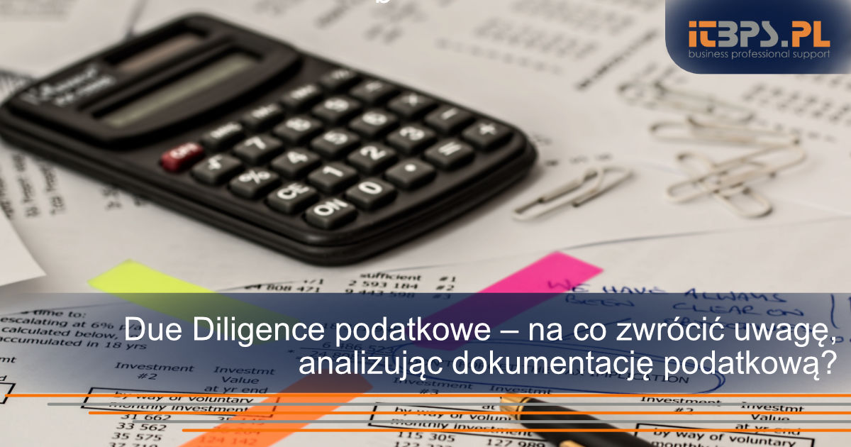 Due Diligence podatkowe – na co zwrócić uwagę, analizując dokumentację podatkową?