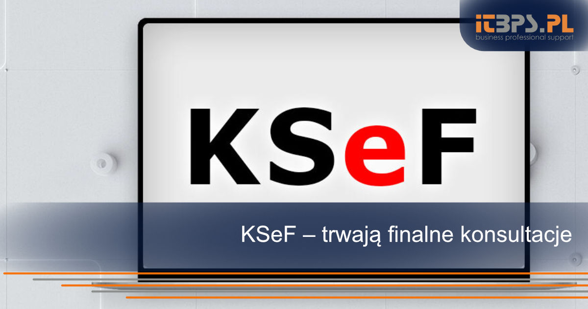 KSeF – trwają finalne konsultacje