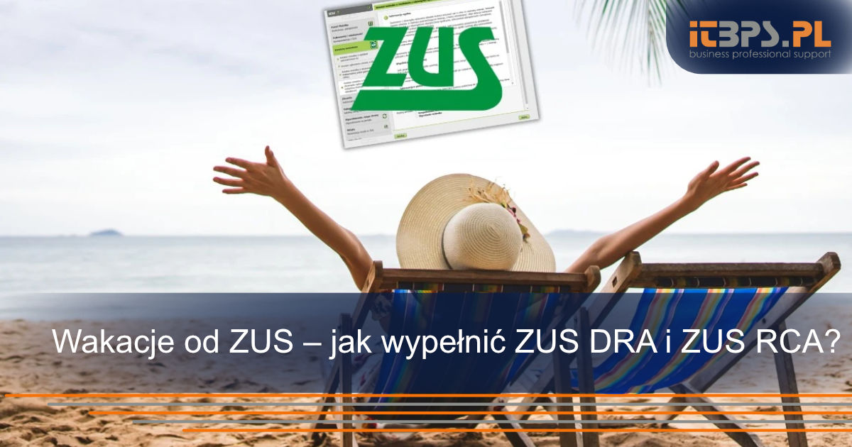 Wakacje od ZUS – jak wypełnić ZUS DRA i ZUS RCA?