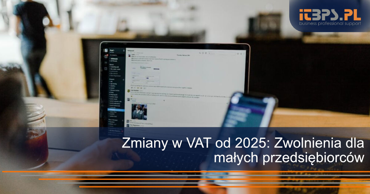 Zmiany w VAT od 2025: Zwolnienia dla małych przedsiębiorców