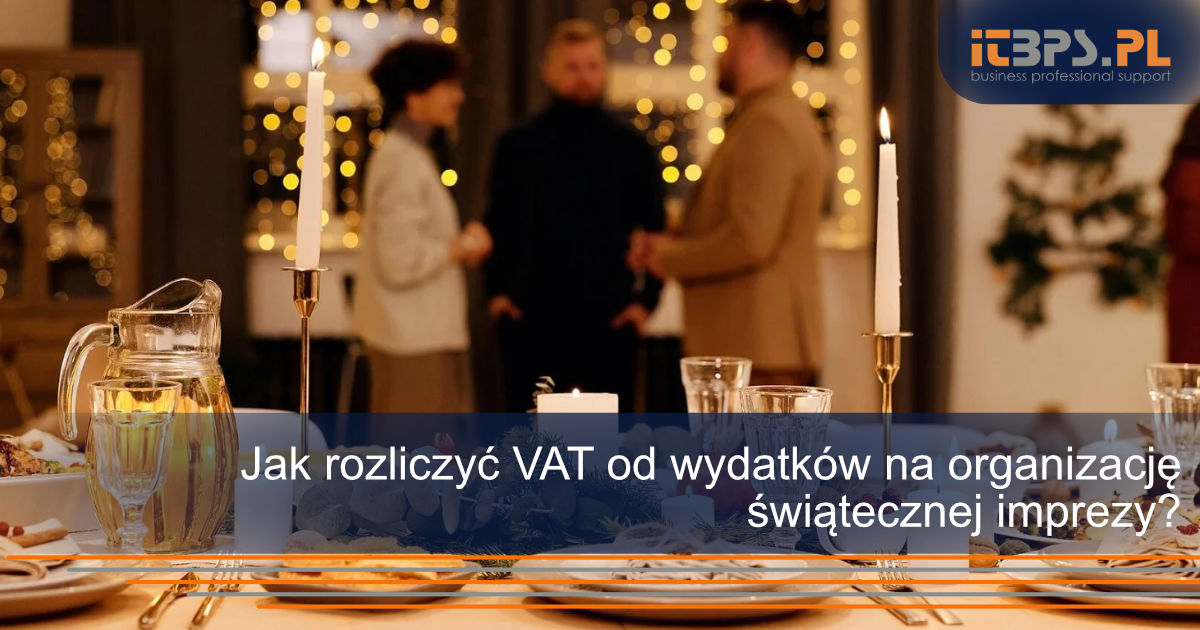 Jak rozliczyć VAT od wydatków na organizację świątecznej imprezy?