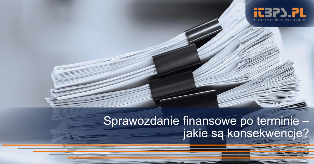 Sprawozdanie finansowe po terminie – jakie są konsekwencje?