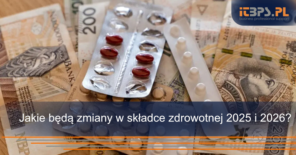 Jakie będą zmiany w składce zdrowotnej 2025 i 2026?