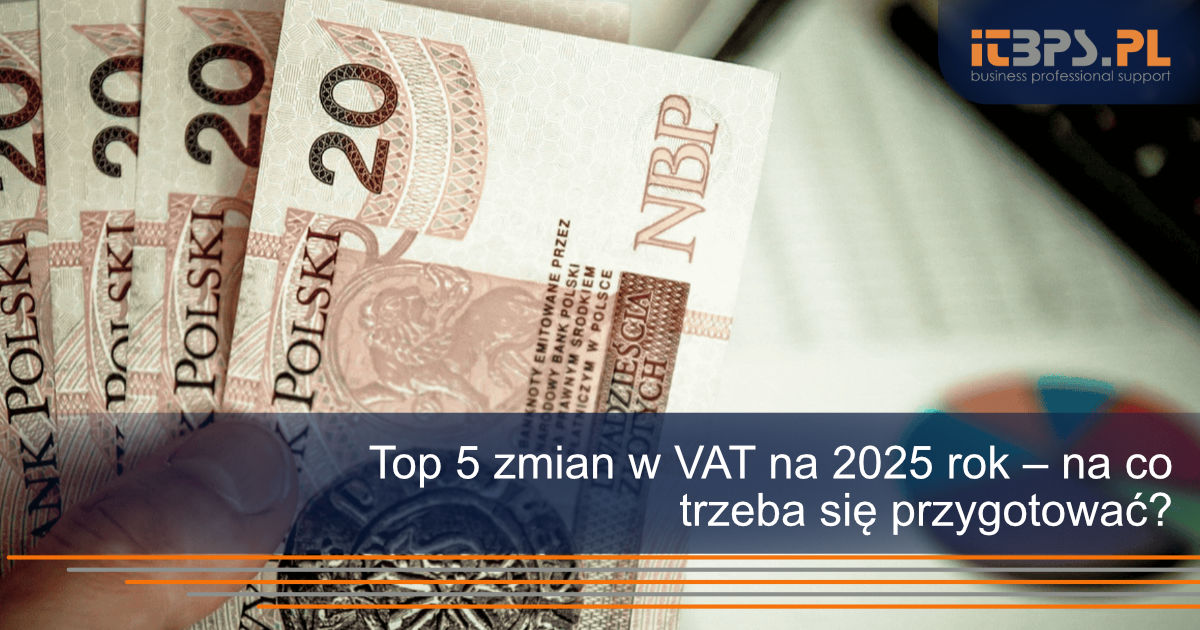 Top 5 zmian w VAT na 2025 rok – na co trzeba się przygotować?