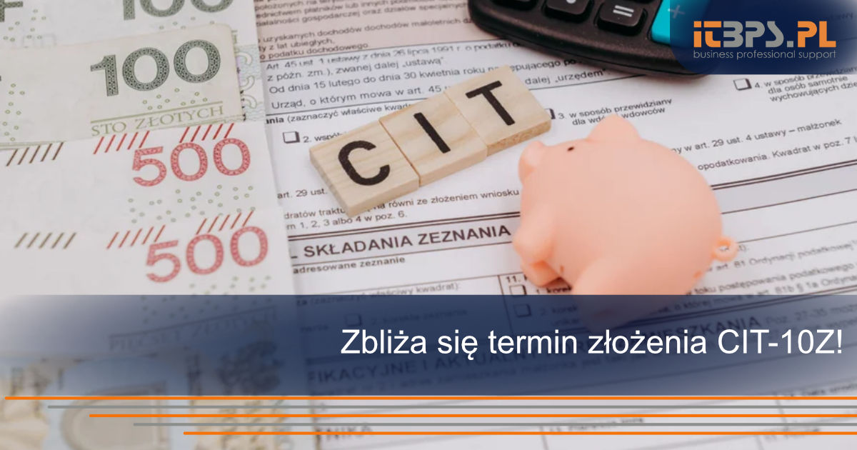 Zbliża się termin złożenia CIT-10Z!