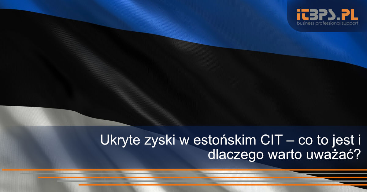 Ukryte zyski w estońskim CIT – co to jest i dlaczego warto uważać?