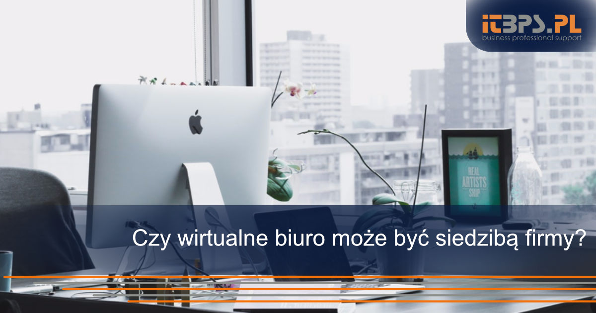 Czy wirtualne biuro może być siedzibą firmy?