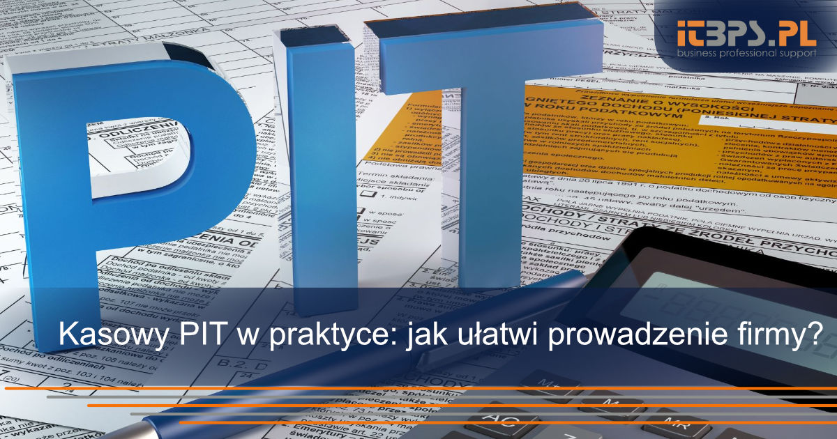Kasowy PIT w praktyce: jak ułatwi prowadzenie firmy?