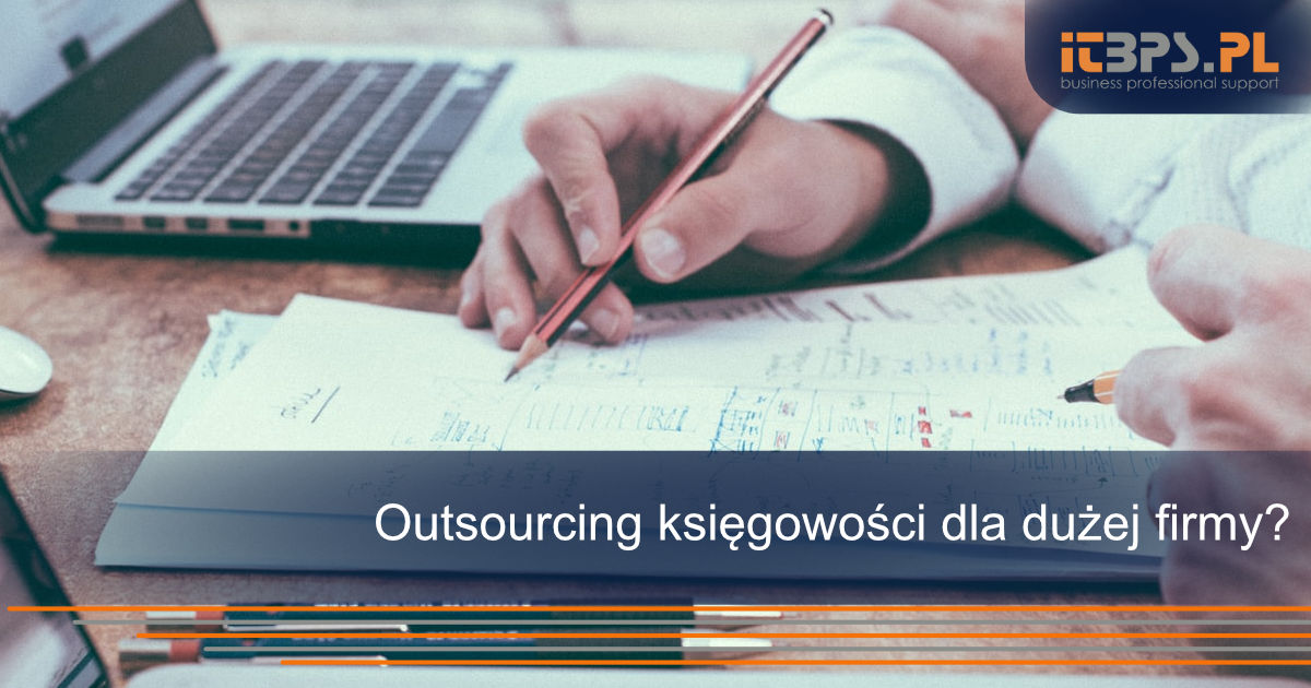 Outsourcing księgowości dla dużej firmy?