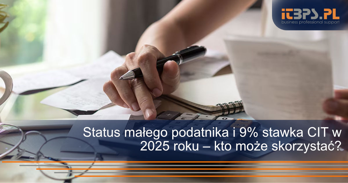 Status małego podatnika i 9% stawka CIT w 2025 roku – kto może skorzystać?