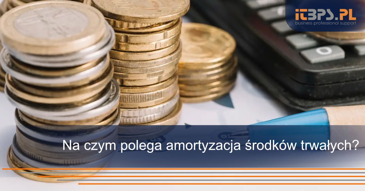 Na czym polega amortyzacja środków trwałych?