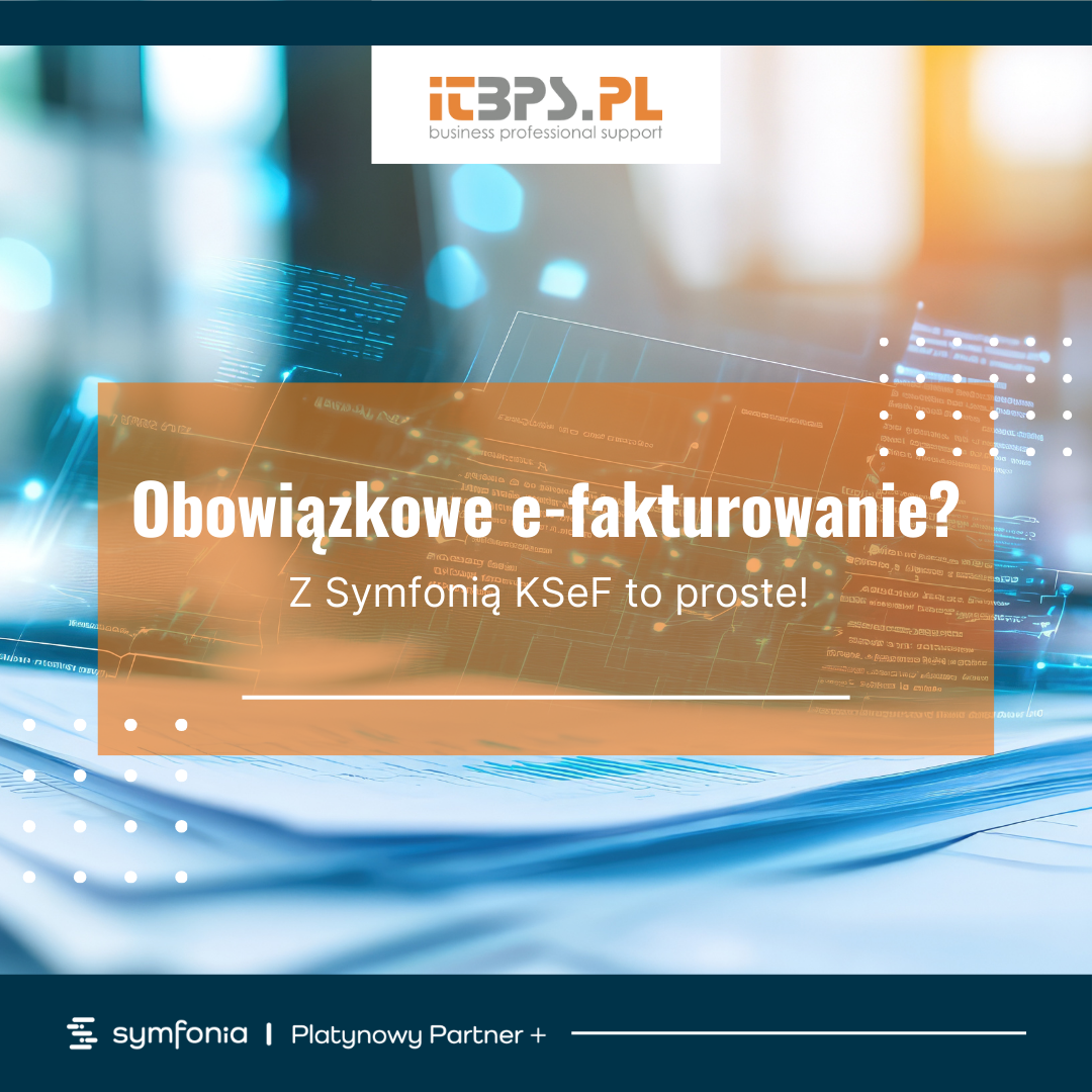 Obowiązkowe e-fakturowanie? Z Symfonią KSeF to proste!