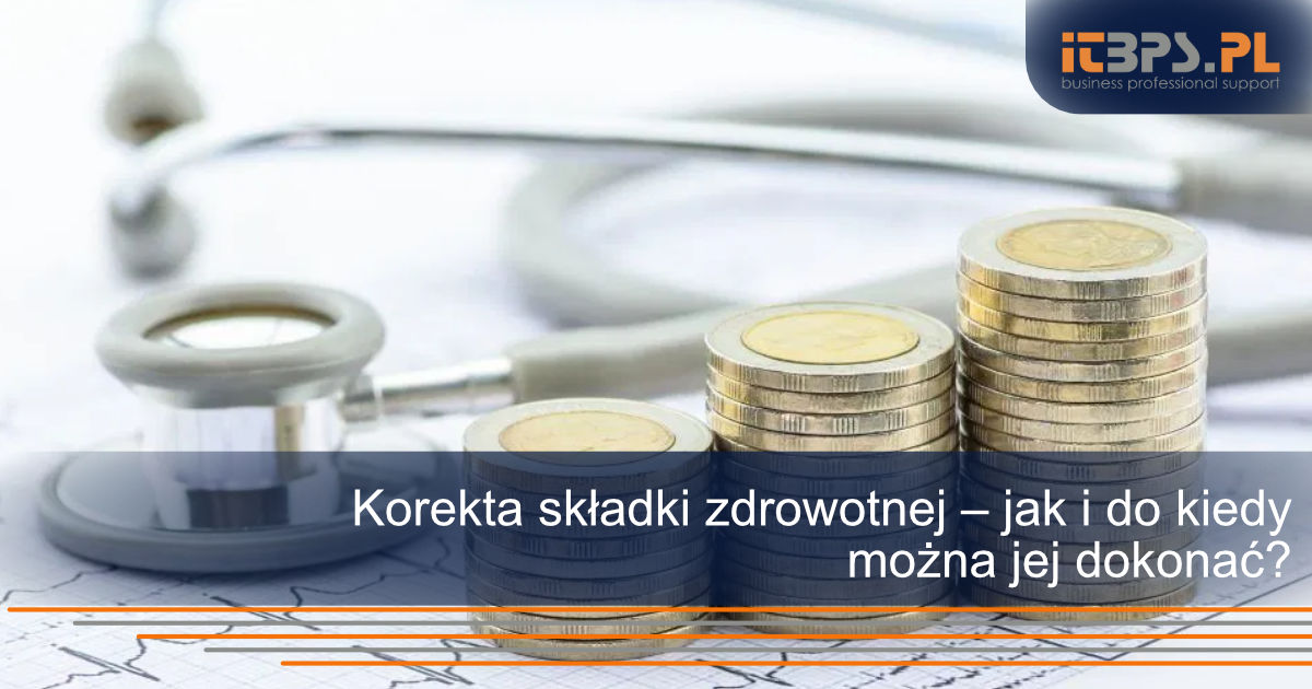Korekta składki zdrowotnej – jak i do kiedy można jej dokonać?