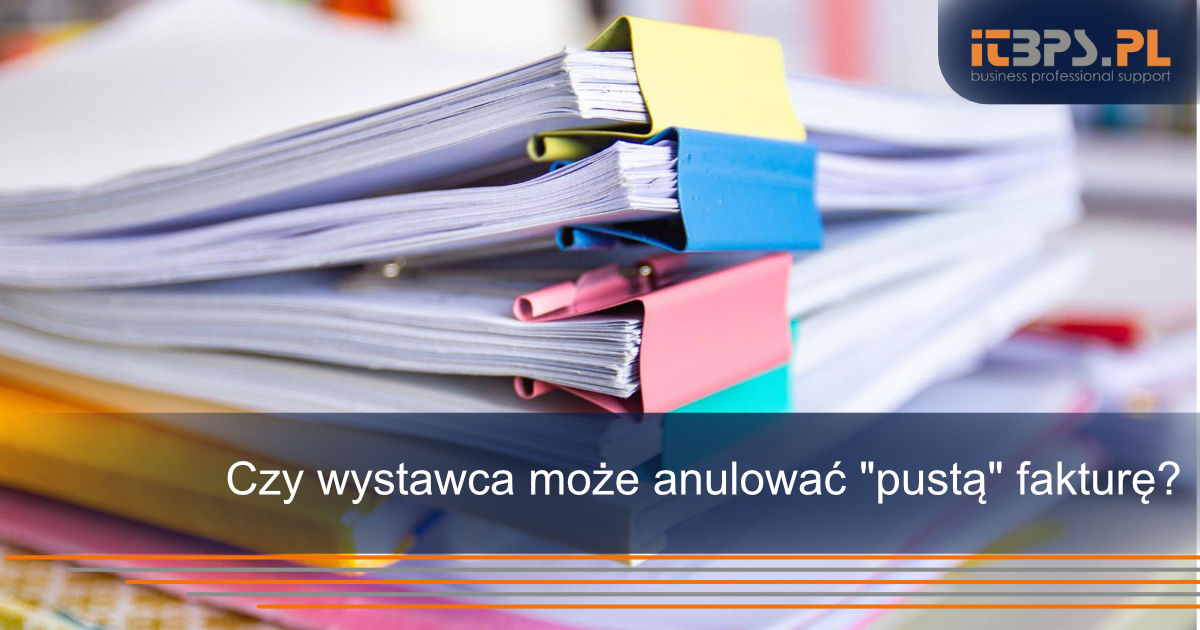 Czy wystawca może anulować "pustą" fakturę?