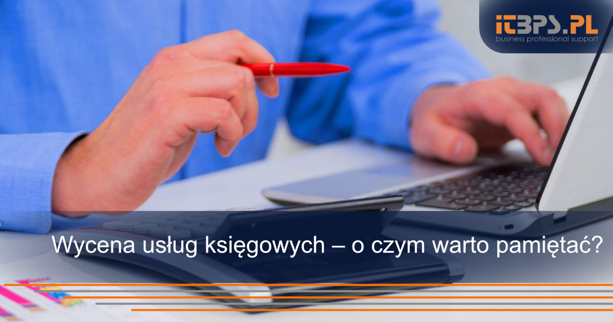 Wycena usług księgowych – o czym warto pamiętać?