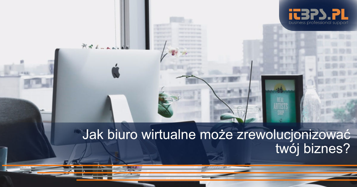 Jak biuro wirtualne może zrewolucjonizować Twój biznes?