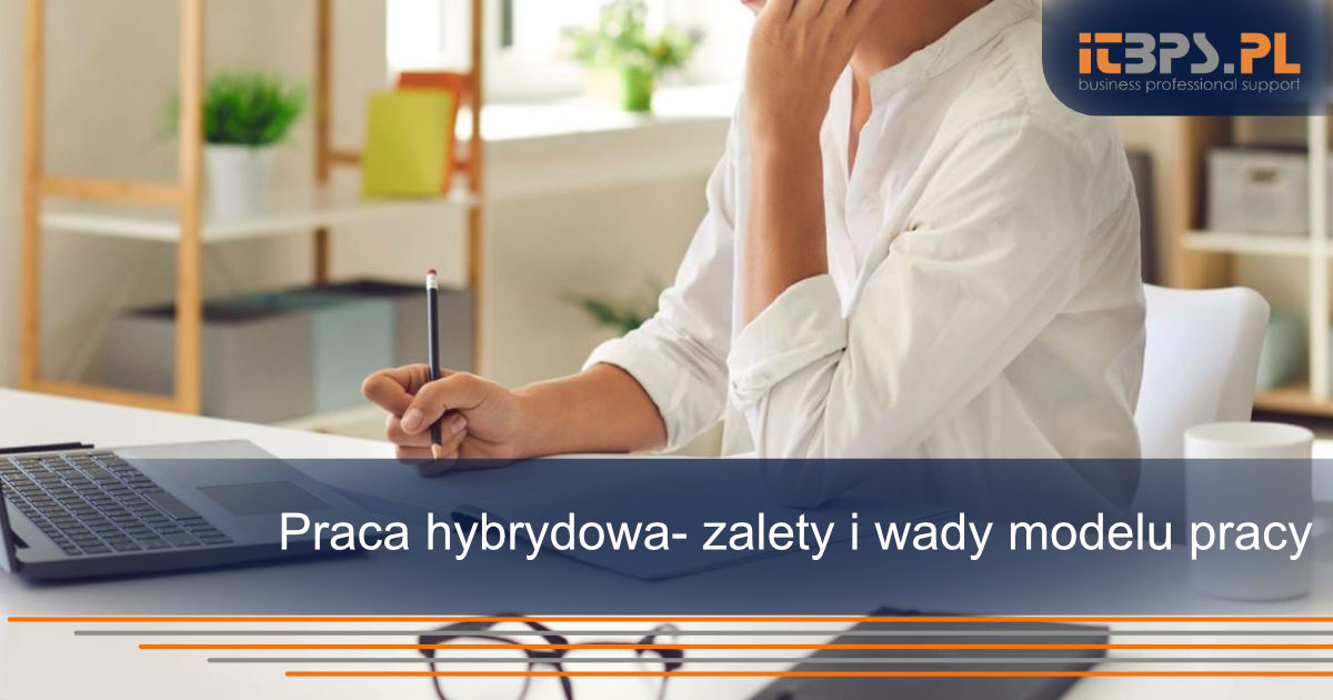 Praca hybrydowa- zalety i wady modelu pracy