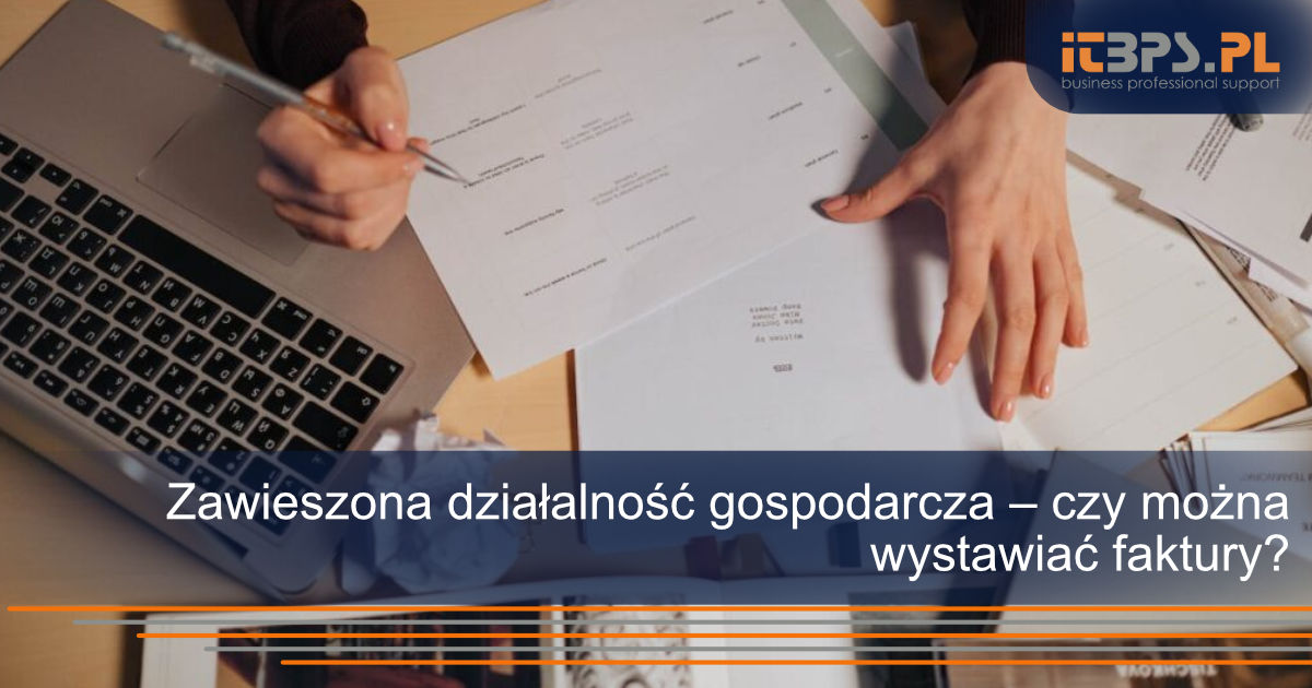 Zawieszona działalność gospodarcza – czy można wystawiać faktury?